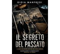 Il segreto del passato: Un caso archiviato non è un caso risolto (Napoleoni & Mercanti - Indagini in ombra)