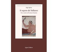 Il segreto del Tuffatore. Vita e morte nell'antica Paestum (Il paesaggio e la bellezza)