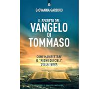 Il segreto del Vangelo di Tommaso. Come manifestare il «Regno dei Cieli» sulla Terra (Nuove frontiere del pensiero)