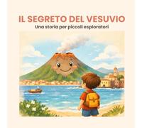 Il Segreto del Vesuvio: Una storia per piccoli esploratori (Le Storie di Racconta Napoli)