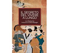 Il segreto del vivere a lungo. Per una serena longevità (Cultura e medicina tradizionale cinese)