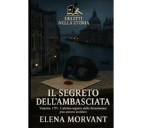 Il segreto dell’ambasciata: Venezia, 1797. L’ultimo segreto della Serenissima può ancora uccidere (Delitti nella Storia)