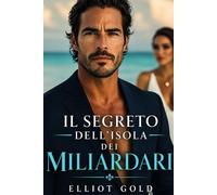 Il segreto dell’isola dei miliardari: Una storia d’amore (Miliardari Perfetti)