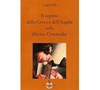 Il segreto della croce e dell'aquila nella Divina Commedia (Grandi pensatori d'Oriente e d'Occidente)