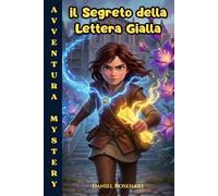 Il Segreto della Lettera Gialla: Un'idea regalo di compleanno perfetta utile Originale e intelligente per bambini e ragazzi di 9, 10, 11 e 12 anni un libro di avventura e Mistero