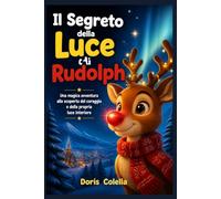 Il Segreto della Luce di Rudolph: Una magica avventura alla scoperta del coraggio e della propria luce interiore