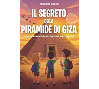 Il Segreto della Piramide di Giza: Libro di avventura e mistero per bambini e ragazzi