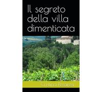 Il segreto della villa dimenticata: L’eco del silenzio - Un amore proibito, un segreto nascosto, una verità che cambia tutto.
