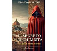 Il segreto dell'alchimista: Un giallo rinascimentale (Cronache dell'Alchimista: Segreti e Delitti nella Firenze del Rinascimento)