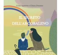 Il segreto dell'arcobaleno. Ediz. illustrata