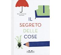 Il segreto delle cose. Ediz. a colori (Parola magica)