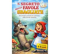 Il Segreto delle Favole Sbagliate: Divertenti versioni al contrario delle Favole Classiche.: Libro in STAMPATELLO MAIUSCOLO libro illustrato a colori. (Prime letture)