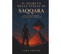 Il segreto delle stelle di Saqqara: Le avventure di Olivia Parker