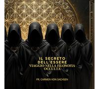 IL SEGRETO DELL'ESSERE: VIAGGIO NELLA FILOSOFIA OCCULTA