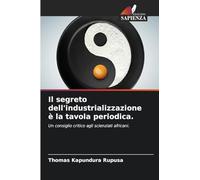 Il segreto dell'industrializzazione è la tavola periodica.: Un consiglio critico agli scienziati africani.