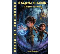 Il Segreto di Achille e il Mistero dell'Anello: libri per ragazzi 12-13 anni di Avventura e Mistero dove l'astuzia batte la forza - Epic Fantasy ... e Mistero Libri per ragazzi 9-12 anni)