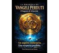 Il Segreto di Atlantide: Thriller archeologico tra civiltà perdute, misteri antichi e macchine del tempo (La Biblioteca dei Vangeli Perduti)