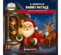 Il segreto di Babbo Natale: La vera magia è rendere felici gli altri (Il Natale di Nonna Patty)