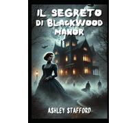 IL SEGRETO DI BLACKWOOD MANOR: Romanzo Storico Erotico