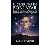 Il segreto di Bob Lazar: Bugiardo o testimone? L'uomo che ha cambiato il dibattito sugli UFO