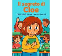IL SEGRETO DI CLOE: Dillo ad alta voce... e inizia da lì