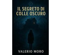 Il Segreto di Colle Oscuro: Un thriller psicologico che vi terrà col fiato sospeso: 1 (Trihiller Noir Psicologici)