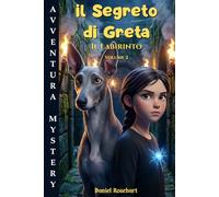 Il Segreto di Greta il Labirinto: Libro di Avventura per ragazzi 12-13 anni. Una Facile lettura dove il coraggio e l’amicizia motiva i ragazzi ... sfide per realizzare i propri sogni.