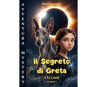 Il Segreto di Greta L’Eclissi: Libro di Avventura per ragazzi 12-13 anni. Una Facile lettura dove il coraggio e l’amicizia motiva i ragazzi ... sfide per realizzare i propri sogni