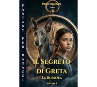 IL SEGRETO DI GRETA: LA BUSSOLA: Una Facile lettura dove la danza motiva i ragazzi straordinari ad affrontare sfide con coraggio per riuscire a realizzare i propri sogni..