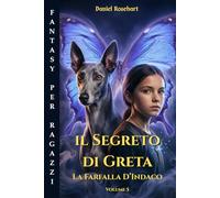 Il Segreto di Greta la Farfalla d'Indaco: Libro di Avventura per ragazzi 12-13 anni. Una Facile lettura dove il coraggio e l’amicizia motiva i ragazzi ... sfide per realizzare i propri sogni