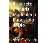 Il segreto di Maria Maddalena L’apostolo di Dio