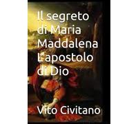 Il segreto di Maria Maddalena L’apostolo di Dio
