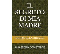 IL SEGRETO DI MIA MADRE: UNA STORIA COME TANTE (UN MONDO PIU' GIUSTO)