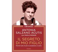 Il segreto di mio figlio. Perché Carlo Acutis è considerato un santo. Nuova ediz.