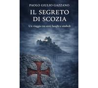 Il Segreto di Scozia: Un viaggio tra eroi, luoghi e simboli (Biblioteca della Tradizione)