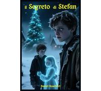 Il Segreto di Stefan: Libri fantasy di Avventura per Adolescenti Fantasy Young Adult Dark Adventure tra mistero avventura ed emozioni nel magico Natale