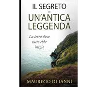 Il segreto di un'antica leggenda: La terra dove tutto ebbe inizio