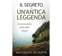 Il segreto di un'antica leggenda: La terra dove tutto ebbe inizio