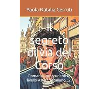 Il segreto di via del Corso: Romanzo per studenti di livello A1-A2 di italiano L2.: 1 (#Buttati! Racconti in Italiano . Giro d'Italia in Storie.)