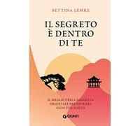 Il segreto è dentro di te: Il meglio della saggezza orientale per ispirare ogni tua scelta (Varia Ispirazione)