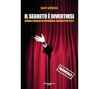 Il segreto è divertirsi. Giochi, esercizi ed esperienze teatrali per tutti (Shakespeare&co)