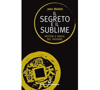 Il segreto e il sublime. Misteri e magia del taoismo (Sapere d'Oriente)
