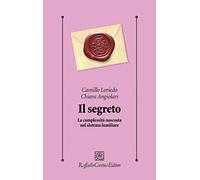 Il segreto. La complessità nascosta nel sistema familiare (Psicologia clinica e psicoterapia)