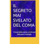 IL SEGRETO MAI SVELATO DEL COMA: Come ho liberato la mia mente (SEGRETI PER INVECCHIARE SANO)