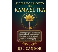 IL SEGRETO NASCOSTO DEL KAMA SUTRA: Come raggiungere un'intimità profonda con il vostro partner utilizzando tecniche antiche, anche se la routine ha compromesso la vostra vita sessuale!