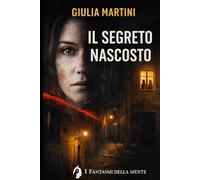 Il segreto nascosto: Napoli, oggi. Una scomparsa, un indizio, una mente in bilico tra realtà e follia. (I fantasmi della mente)