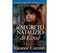 Il Segreto Natalizio di Eloise: Romance Natalizio Vittoriano: 4
