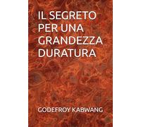 IL SEGRETO PER UNA GRANDEZZA DURATURA