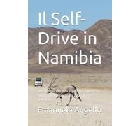 Il Self-Drive in Namibia: Tutto quello che devi sapere per guidare in autonomia nel paese più affascinante dell'Africa (Namibia Essentials)