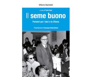 Il seme buono. Pensieri per i laici e la chiesa (Presenza pastorale)